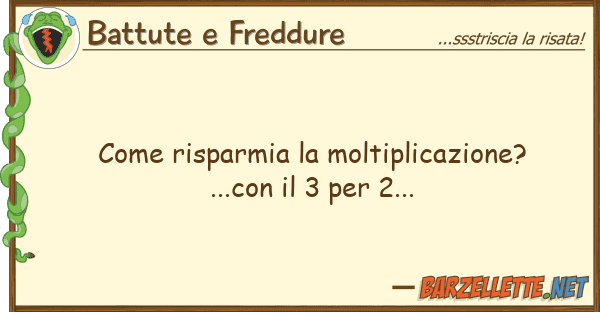 Battute e Freddure risparmia moltiplicazione?...con