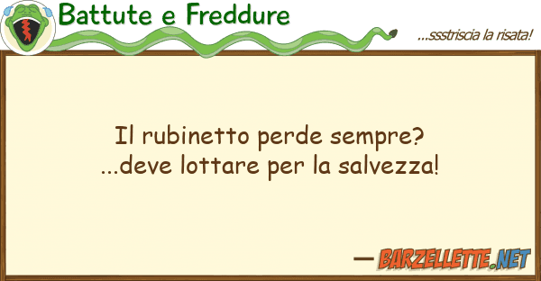Battute e Freddure rubinetto perde sempre? ...deve lotta