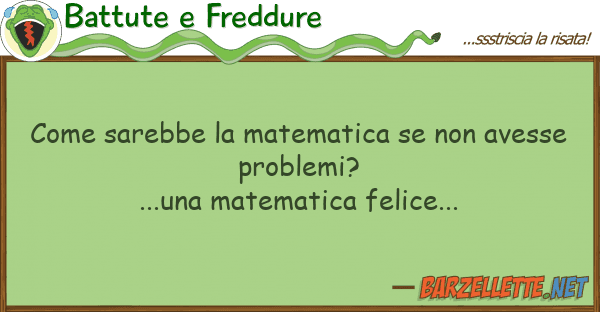 Battute e Freddure sarebbe matematica avesse