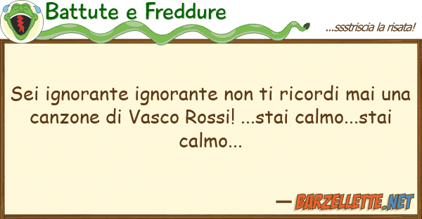 Battute e Freddure sei ignorante ignorante ricordi m