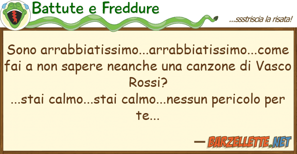 Battute e Freddure sono arrabbiatissimo...arrabbiatissimo..