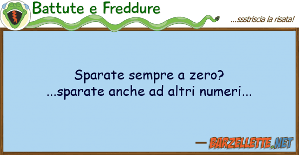 Battute e Freddure sparate sempre zero?...sparate