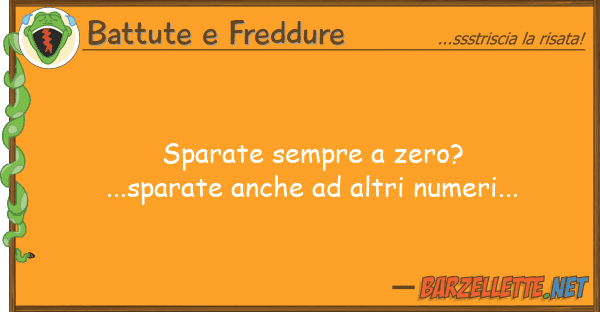 Battute e Freddure sparate sempre zero?...sparate