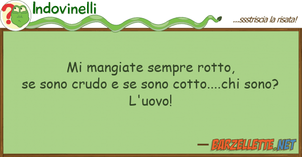Indovinelli mangiate sempre rotto, se sono crudo