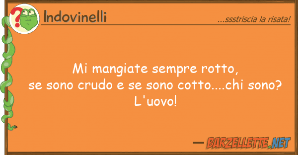 Indovinelli mangiate sempre rotto, se sono crudo