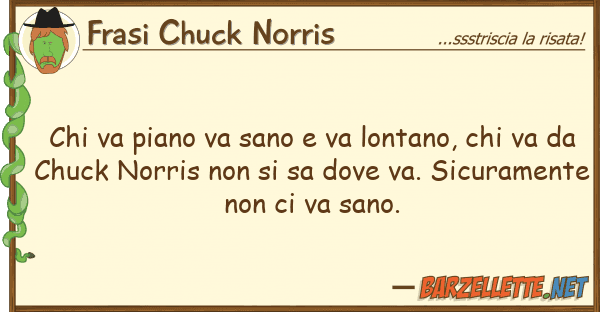 Frasi Chuck Norris va piano va sano va lontano, v