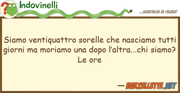 Indovinelli siamo ventiquattro sorelle nasciamo