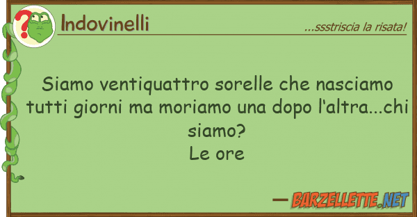 Indovinelli siamo ventiquattro sorelle nasciamo