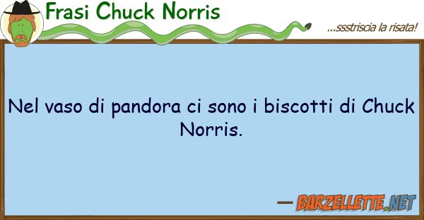 Frasi Chuck Norris vaso pandora sono biscotti d