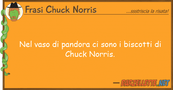 Frasi Chuck Norris vaso pandora sono biscotti d