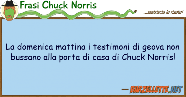 Frasi Chuck Norris domenica mattina testimoni geova