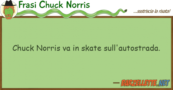 Frasi Chuck Norris chuck norris va skate sull'autostrada