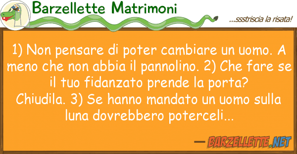 Barzellette Matrimoni 1) pensare poter cambiare uomo
