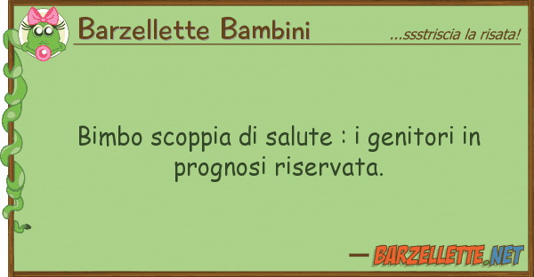 Barzellette Bambini bimbo scoppia salute : genitori