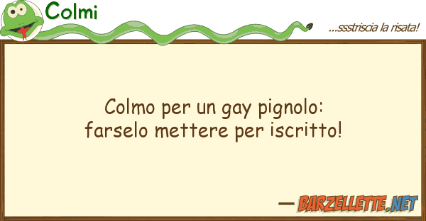 Colmi colmo gay pignolo:  farselo met