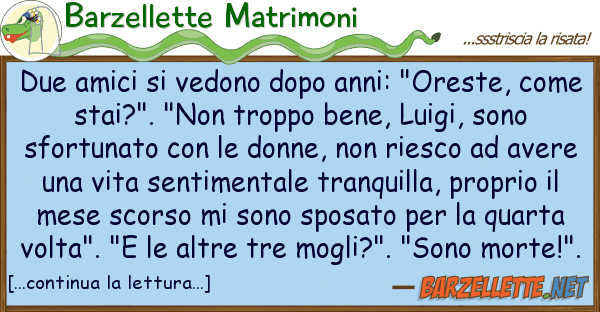 Barzellette Matrimoni due amici vedono dopo anni: "oreste,