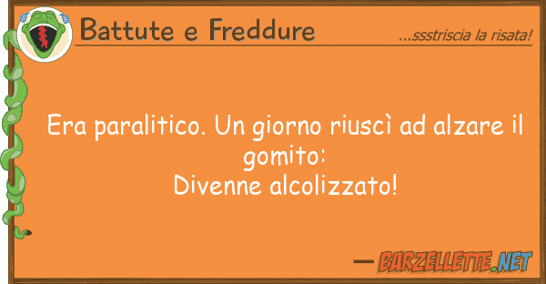 Battute e Freddure era paralitico. giorno riuscì alz