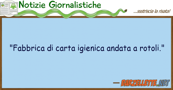 Notizie Giornalistiche "fabbrica carta igienica andata rot