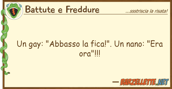 Battute e Freddure gay: "abbasso fica!". nano: "er