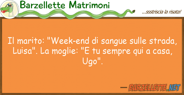 Barzellette Matrimoni marito: "week-end sangue str