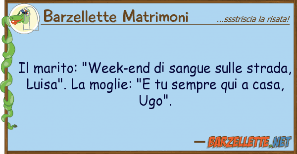 Barzellette Matrimoni marito: "week-end sangue str