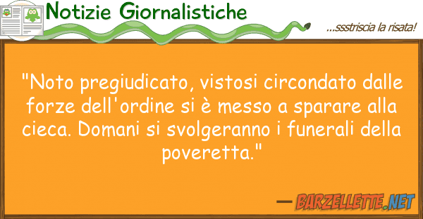 Notizie Giornalistiche "noto pregiudicato, vistosi circondato d