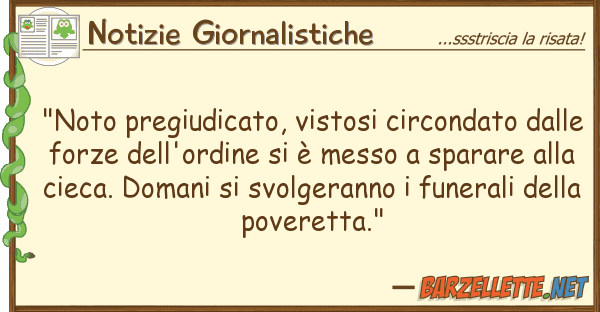 Notizie Giornalistiche "noto pregiudicato, vistosi circondato d