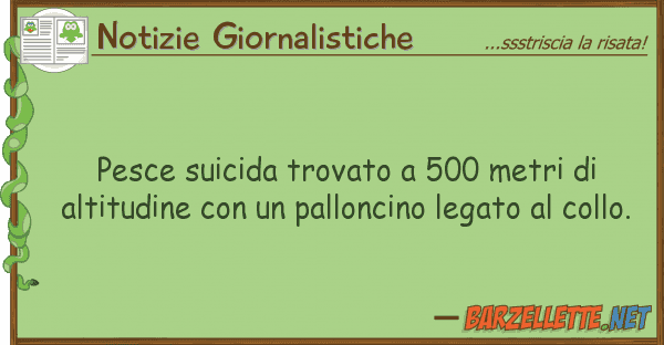 Notizie Giornalistiche pesce suicida trovato 500 metri alt