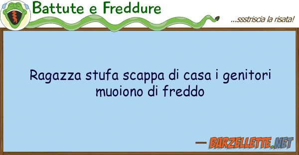 Battute e Freddure ragazza stufa scappa casa genitori