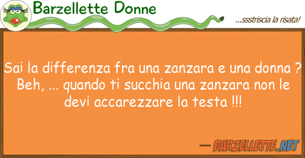 Barzellette Donne sai differenza fra zanzara