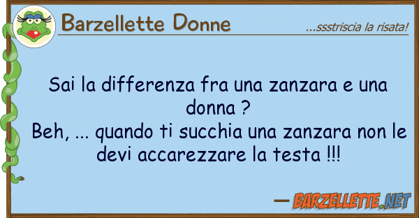 Barzellette Donne sai differenza fra zanzara