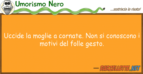 Umorismo Nero uccide moglie cornate. conos