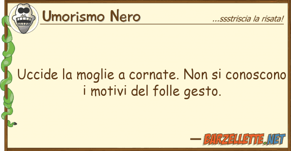 Umorismo Nero uccide moglie cornate. conos