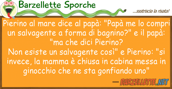 Barzellette Sporche pierino mare dice papà: "papà me