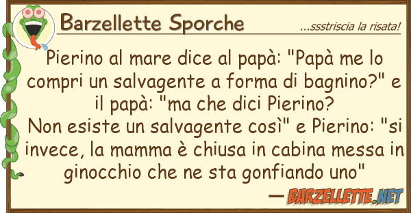 Barzellette Sporche pierino mare dice papà: "papà me