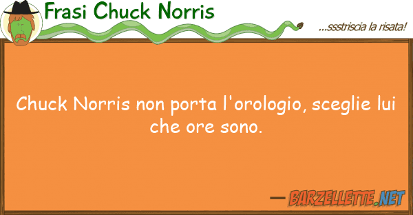 Frasi Chuck Norris chuck norris porta l'orologio, scegl
