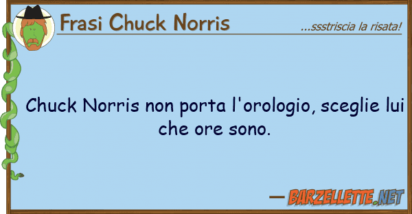 Frasi Chuck Norris chuck norris porta l'orologio, scegl
