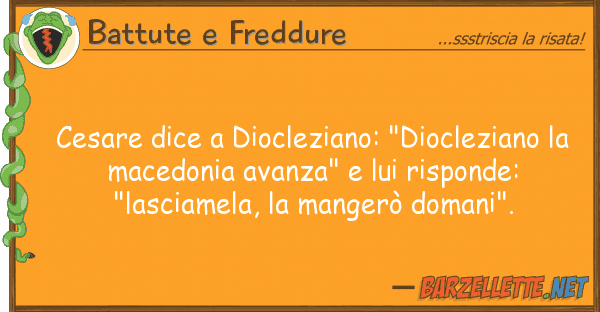 Battute e Freddure cesare dice diocleziano: "diocleziano