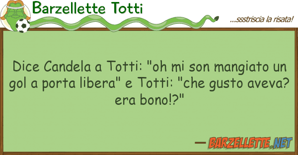 Barzellette Totti dice candela totti: "oh son mangiat
