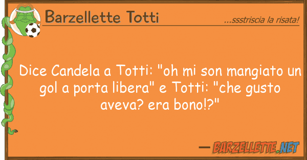 Barzellette Totti dice candela totti: "oh son mangiat