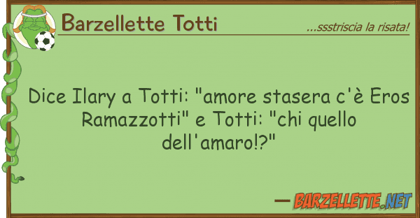 Barzellette Totti dice ilary totti: "amore stasera c'è