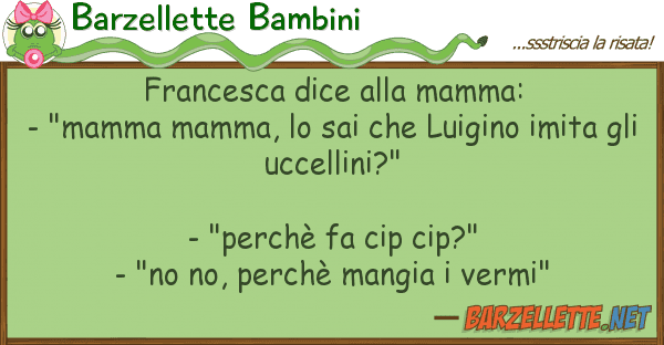 Barzellette Bambini francesca dice mamma: - "mamma