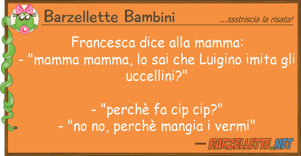 Barzellette Bambini francesca dice mamma: - "mamma