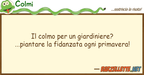 Colmi colmo giardiniere? ...piantar