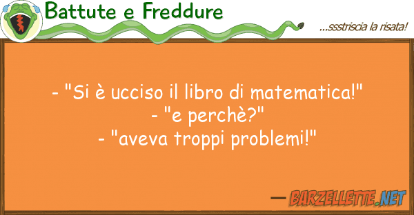 Battute e Freddure - "si è ucciso libro matematica!"
