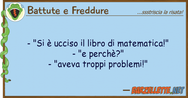 Battute e Freddure - "si è ucciso libro matematica!"