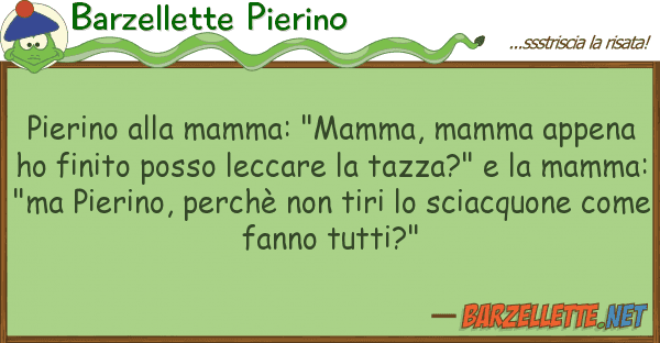 Barzellette Pierino pierino mamma: "mamma, mamma appena