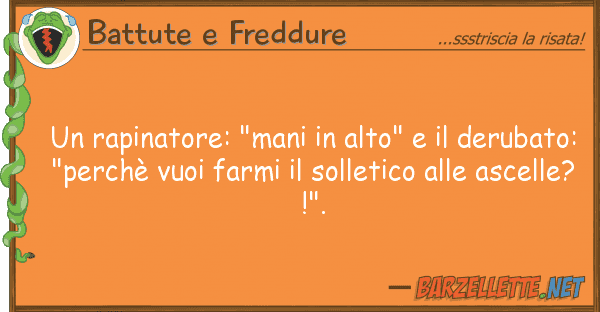Battute e Freddure rapinatore: "mani alto" derub