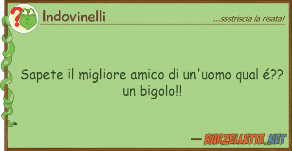 Indovinelli sapete migliore amico un'uomo qual