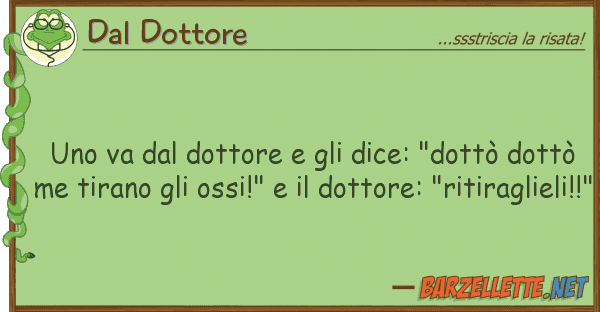 Dal Dottore va dottore dice: "dottò d